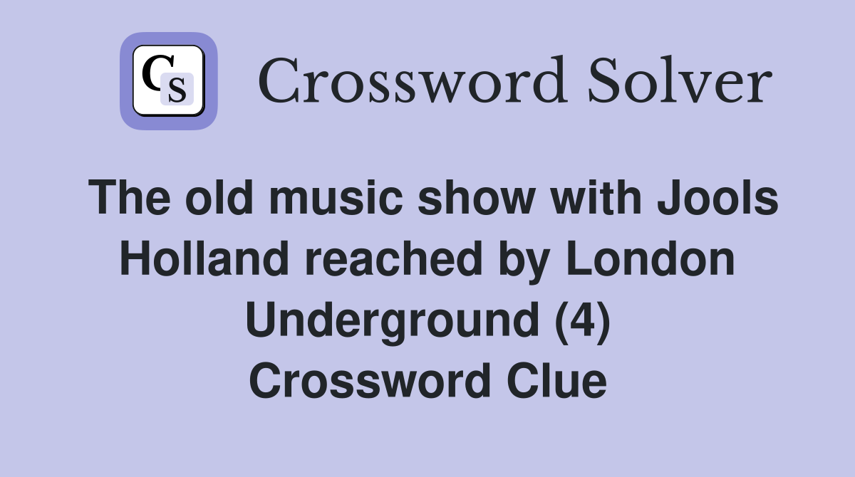 The old music show with Jools Holland reached by London Underground (4) Crossword Clue
