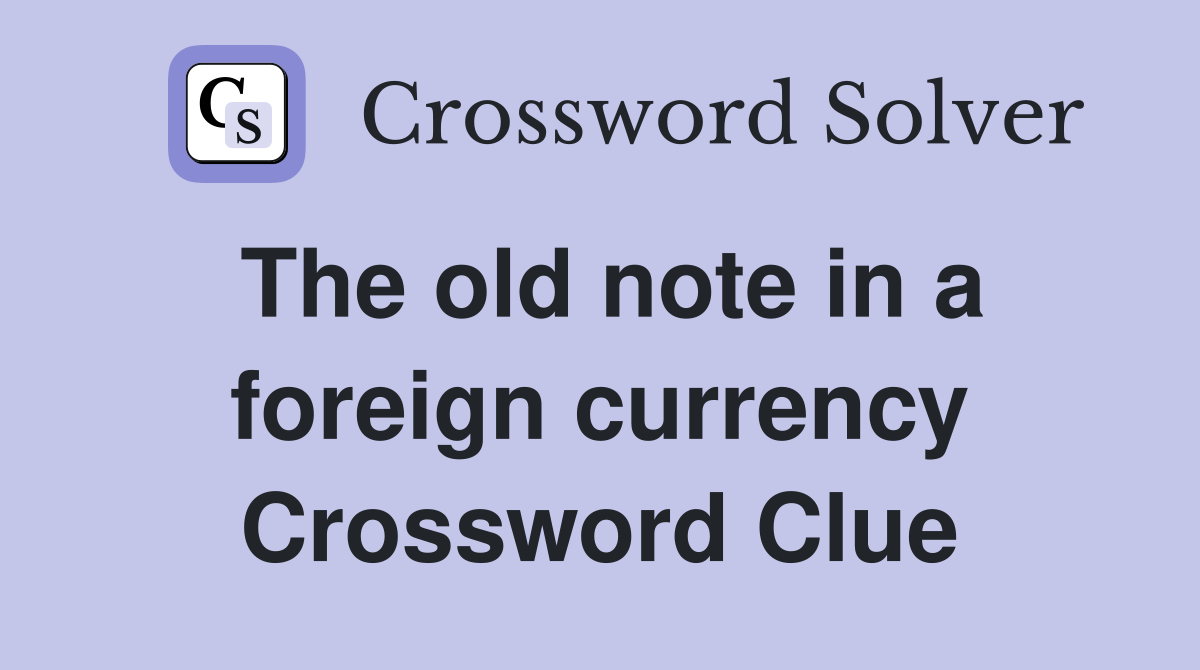 The old note in a foreign currency Crossword Clue