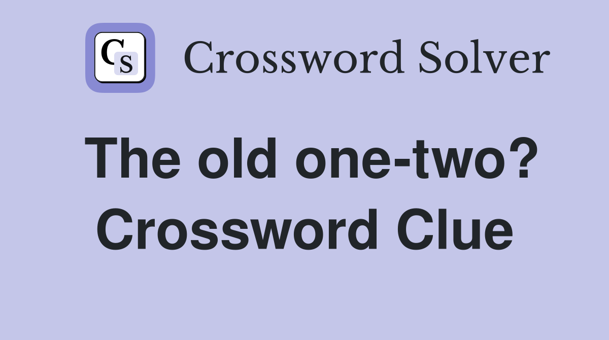 The old one-two? Crossword Clue