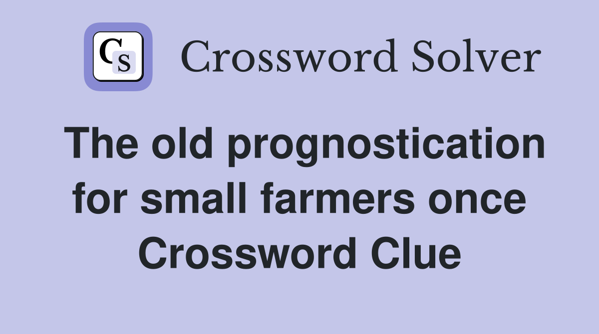 The old prognostication for small farmers once Crossword Clue