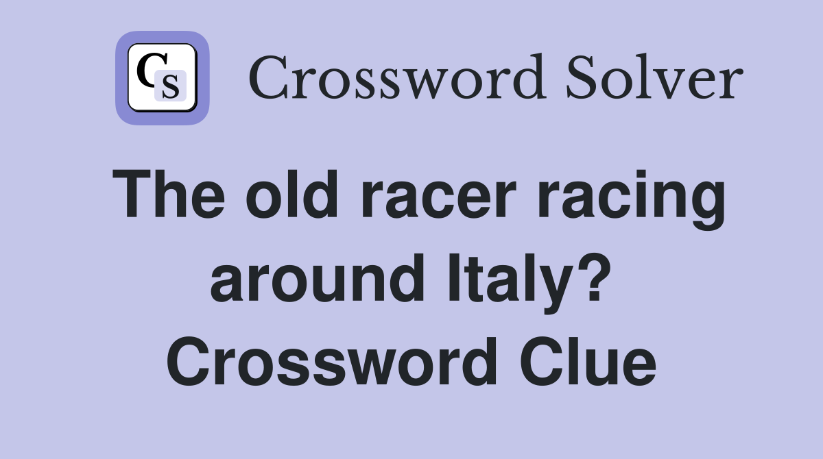 The old racer racing around Italy? Crossword Clue
