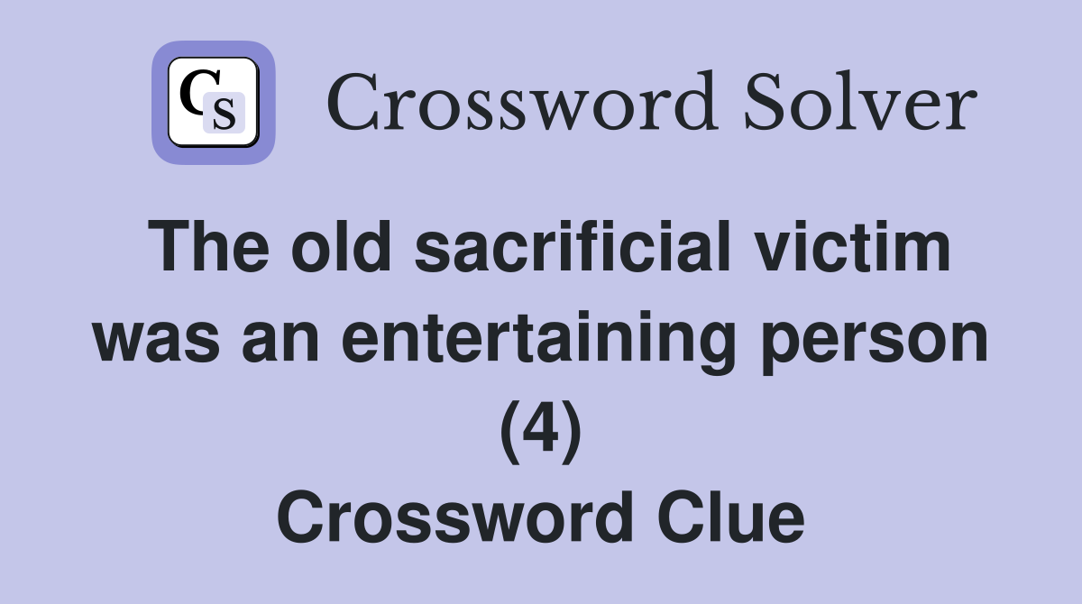 The old sacrificial victim was an entertaining person (4) Crossword Clue
