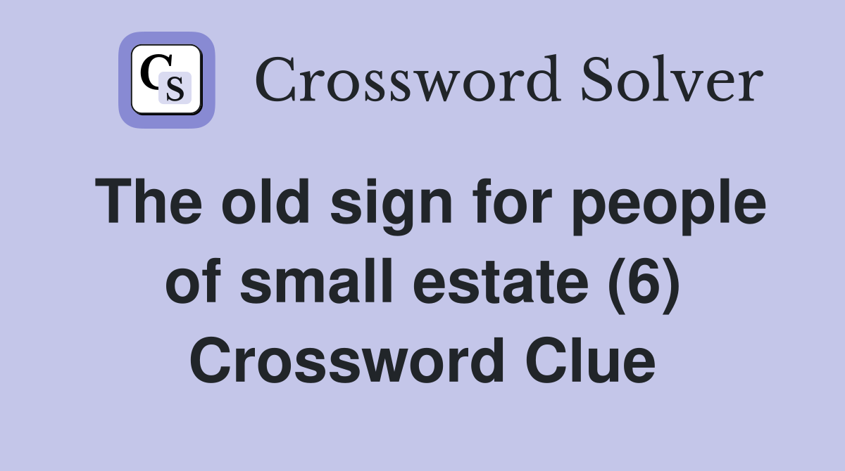 The old sign for people of small estate (6) Crossword Clue