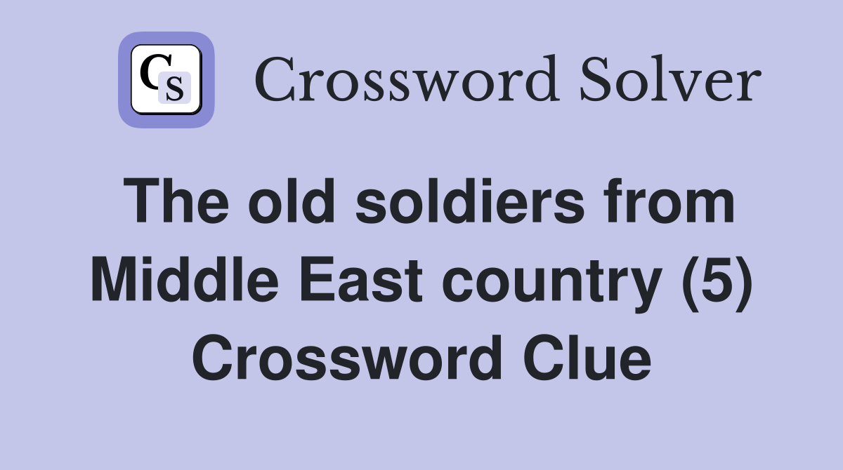 The old soldiers from Middle East country (5) Crossword Clue