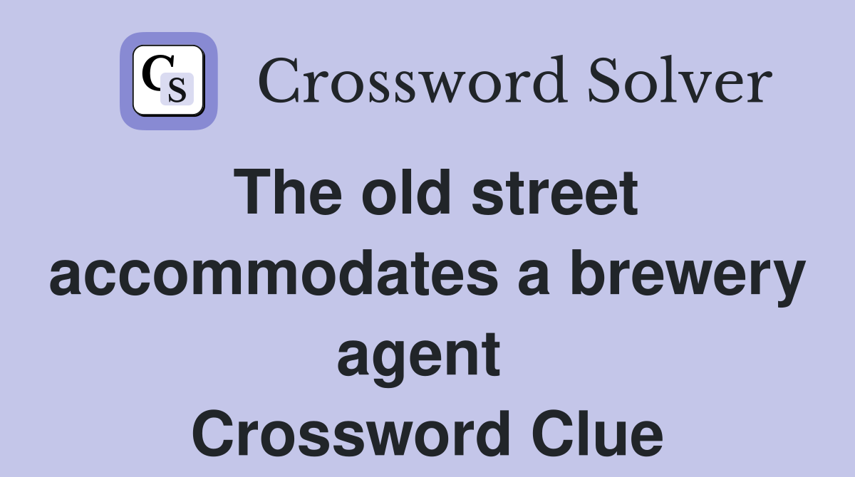 The old street accommodates a brewery agent  Crossword Clue