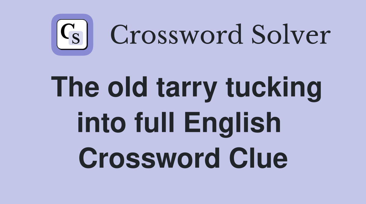 The old tarry tucking into full English  Crossword Clue