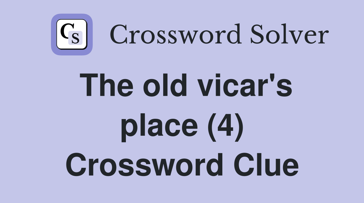 The old vicar's place (4) Crossword Clue
