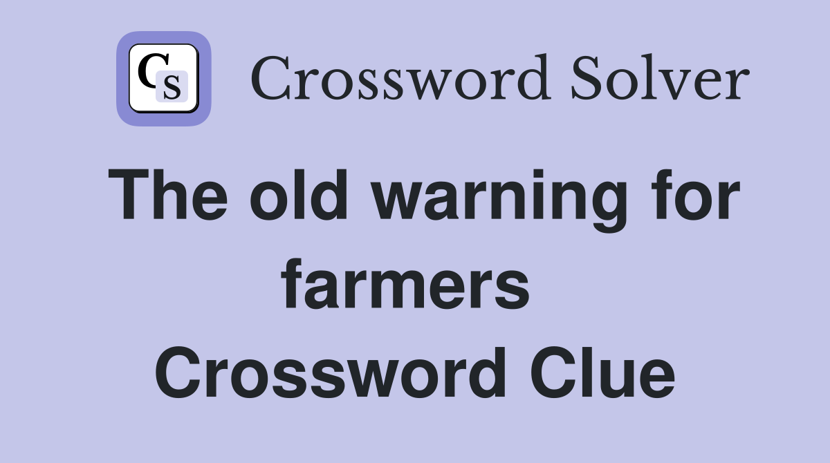 The old warning for farmers  Crossword Clue