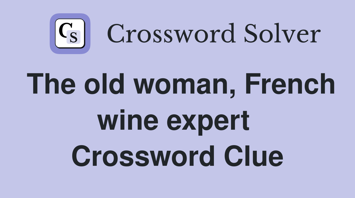 The old woman, French wine expert  Crossword Clue