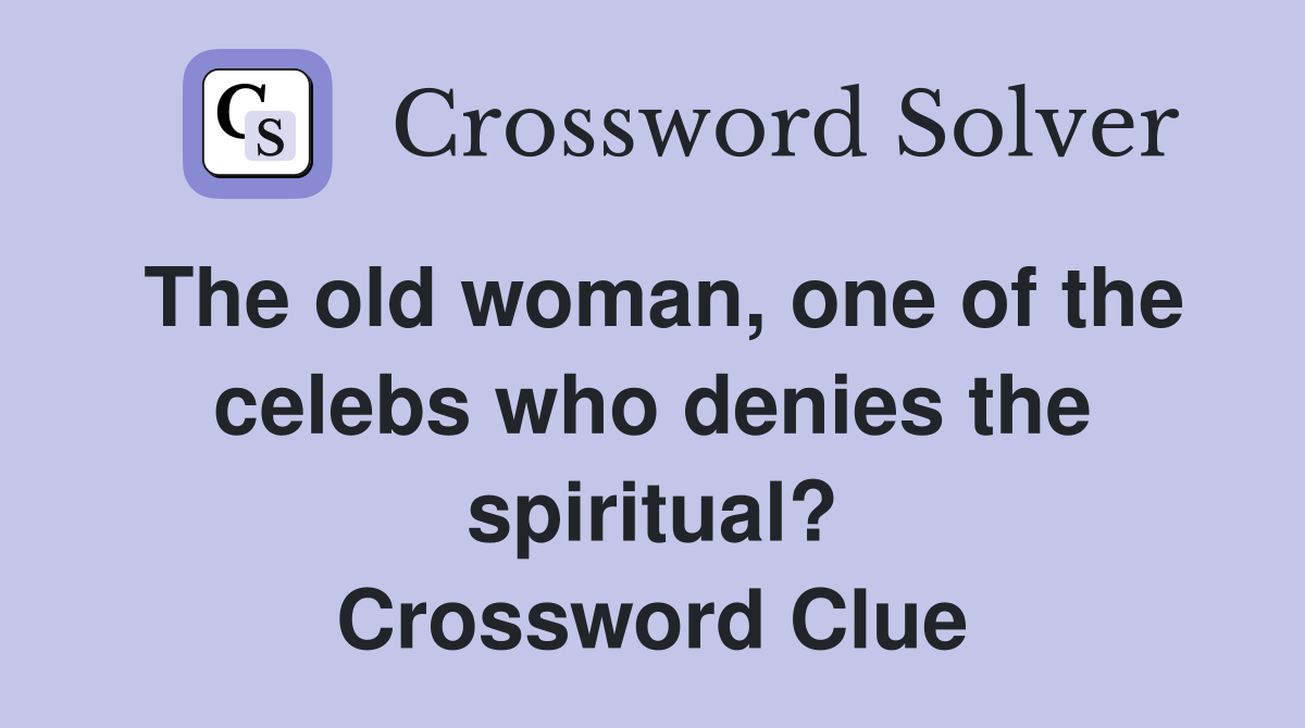 The old woman, one of the celebs who denies the spiritual? Crossword Clue