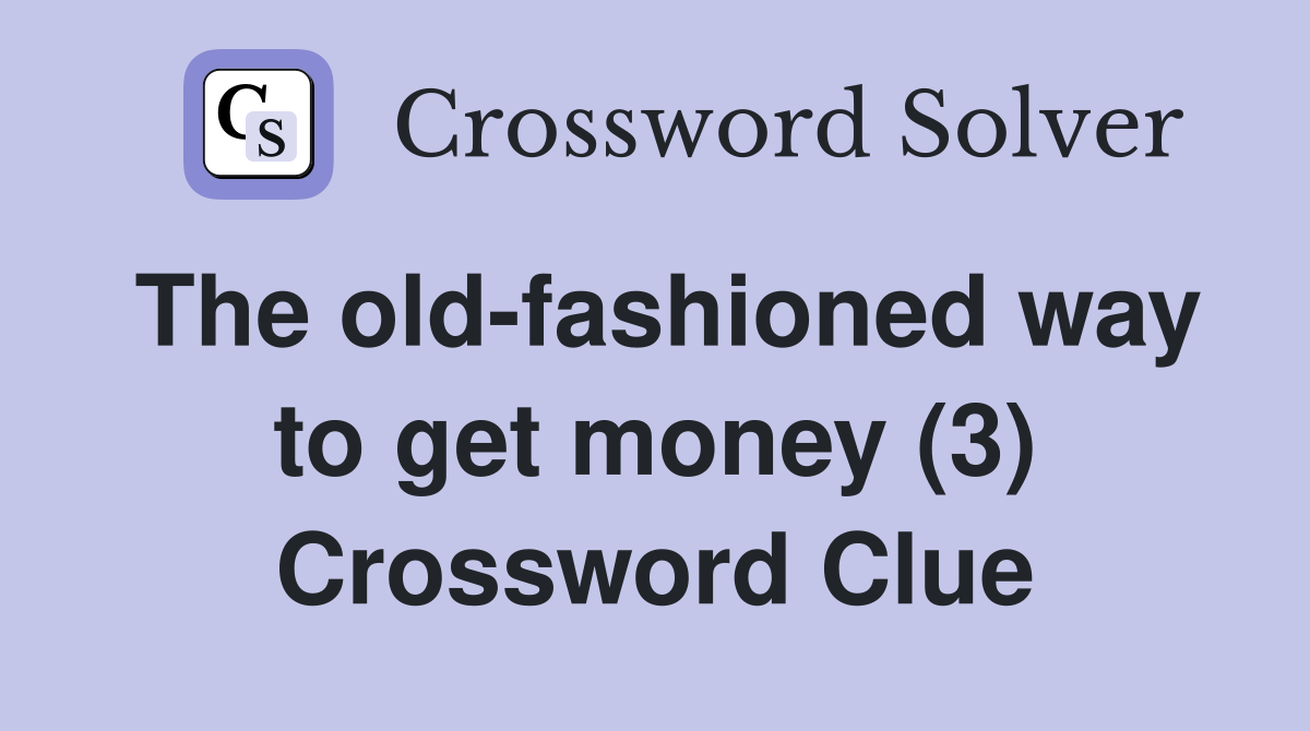 The old-fashioned way to get money (3) Crossword Clue