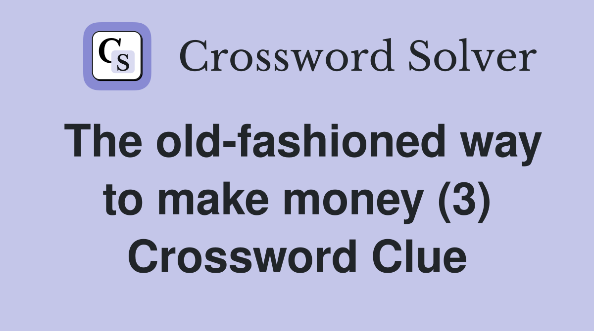 The old-fashioned way to make money (3) Crossword Clue