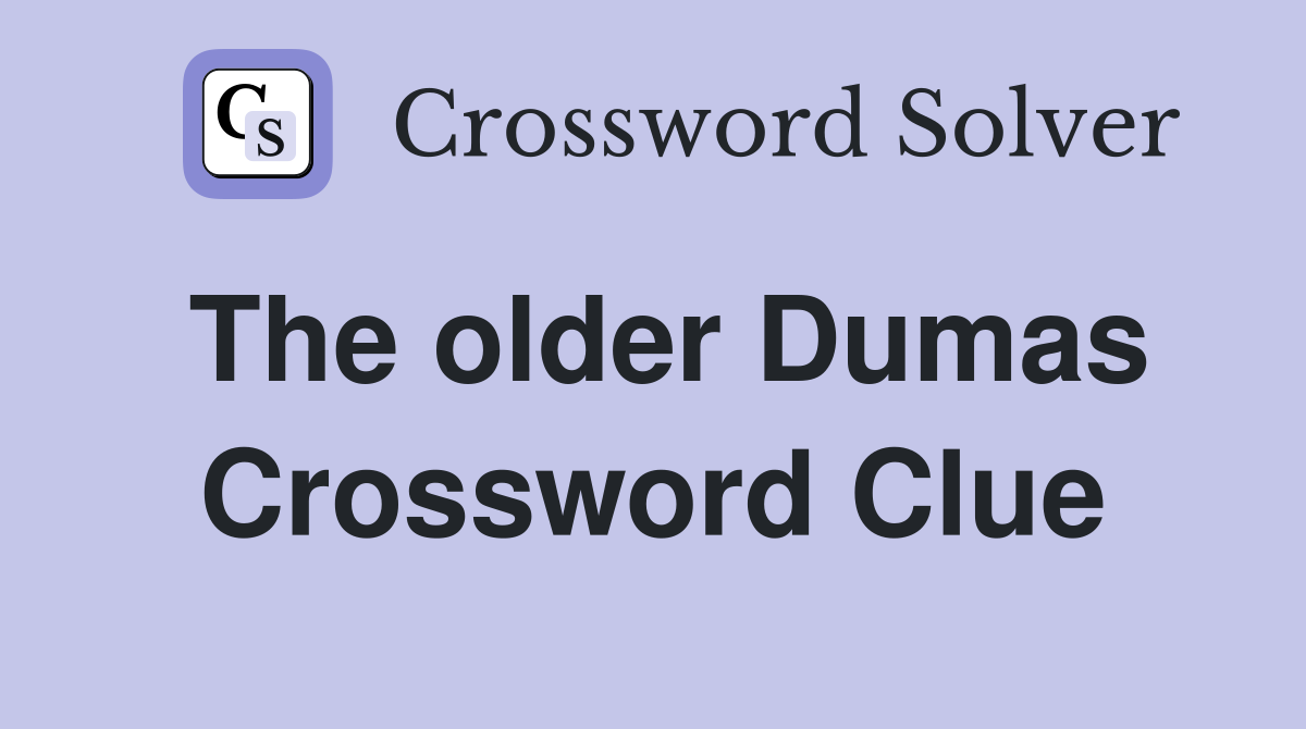 The older Dumas Crossword Clue