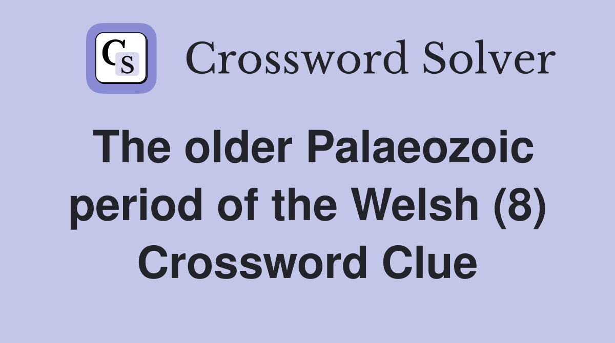 The older Palaeozoic period of the Welsh (8) Crossword Clue