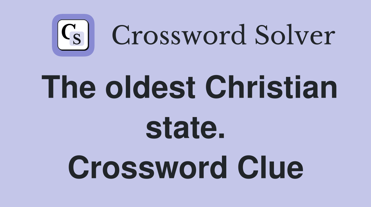 The oldest Christian state. Crossword Clue