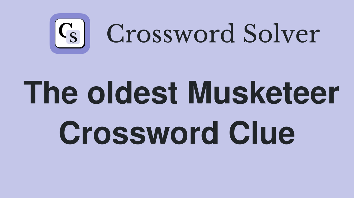 The oldest Musketeer Crossword Clue