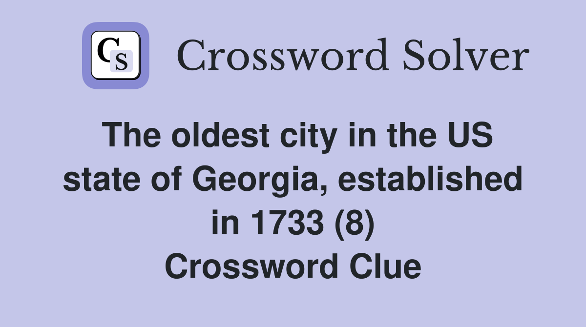 The oldest city in the US state of Georgia, established in 1733 (8) Crossword Clue