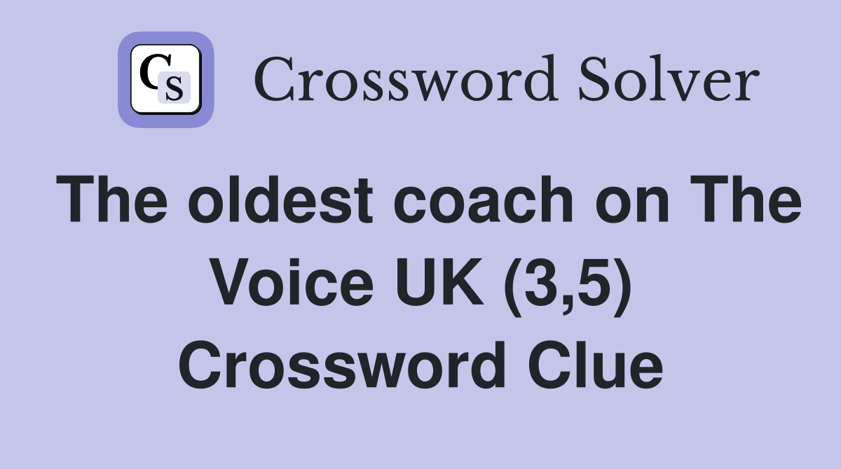 The oldest coach on The Voice UK (3,5) Crossword Clue