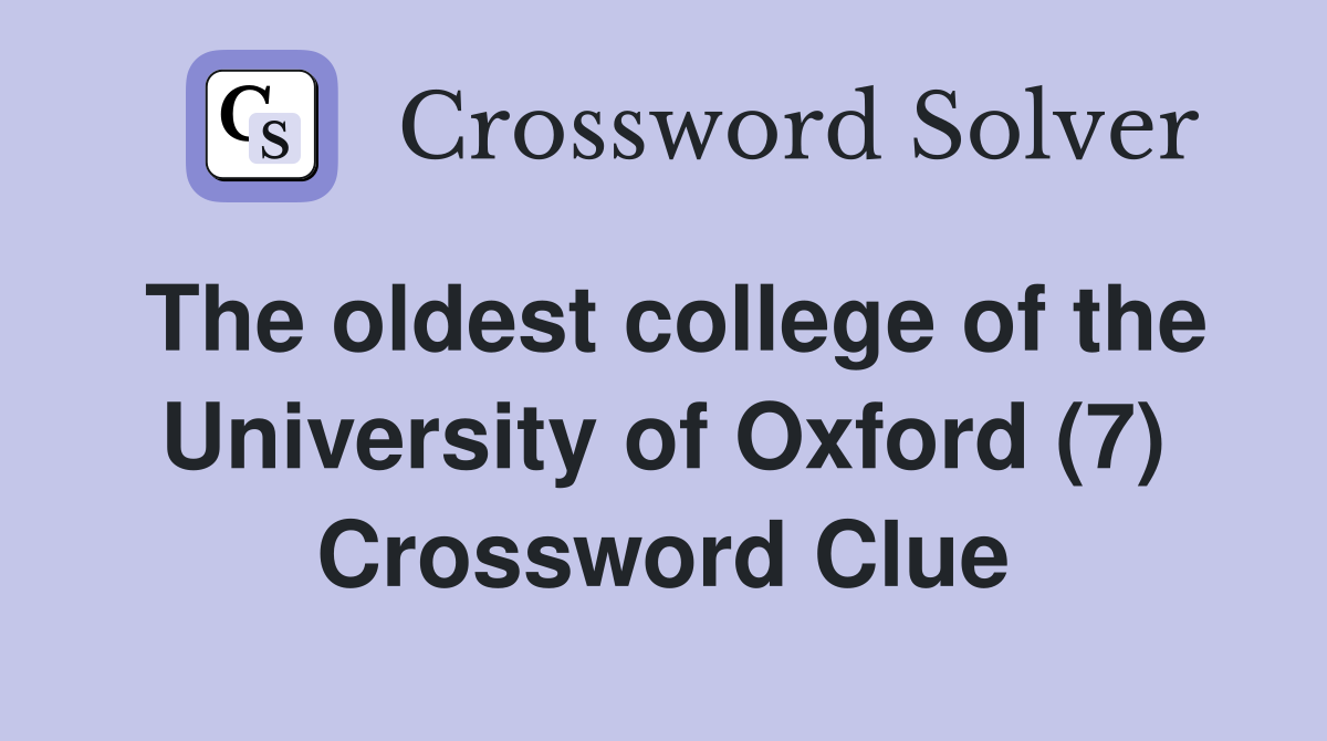 The oldest college of the University of Oxford (7) Crossword Clue