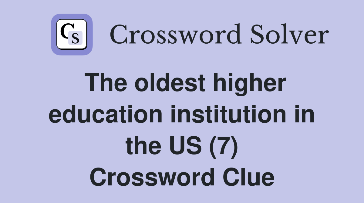 The oldest higher education institution in the US (7) Crossword Clue