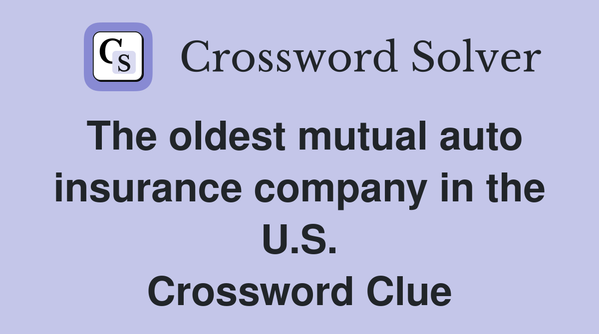 The oldest mutual auto insurance company in the U.S. Crossword Clue