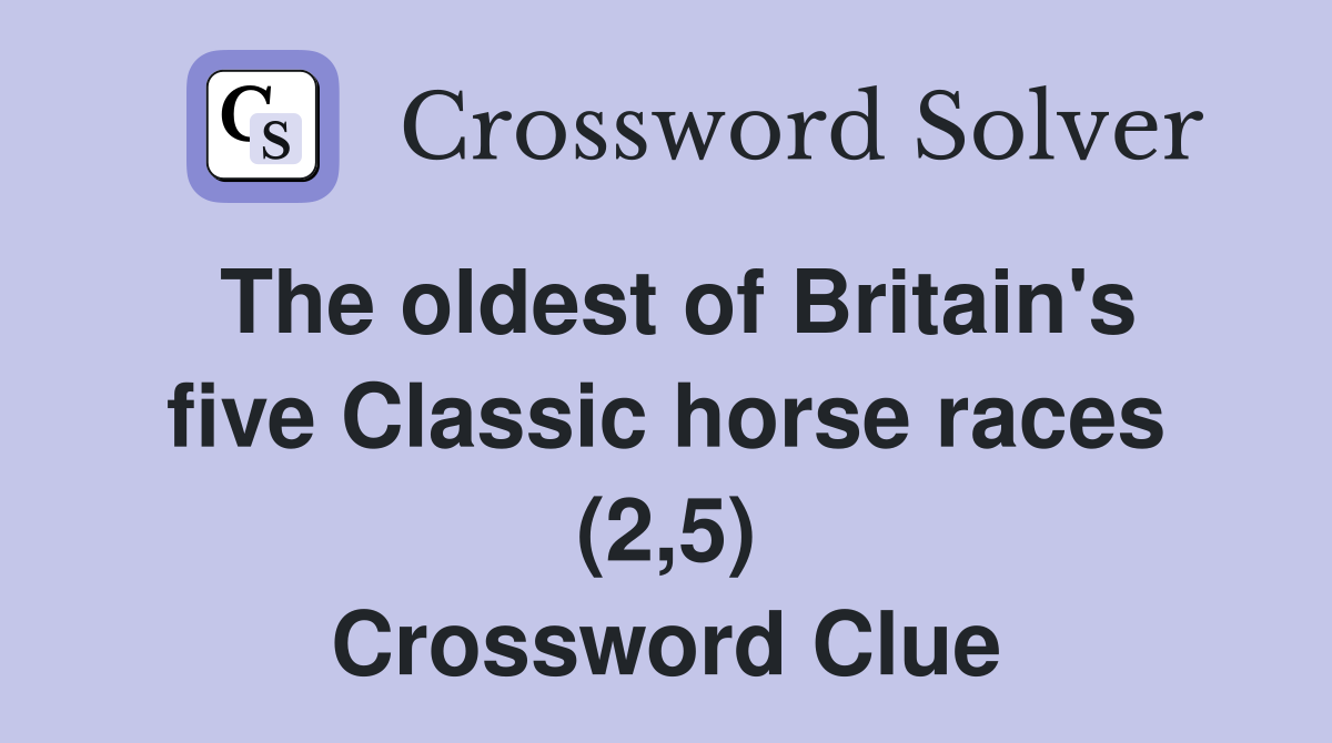 The oldest of Britain's five Classic horse races (2,5) Crossword Clue