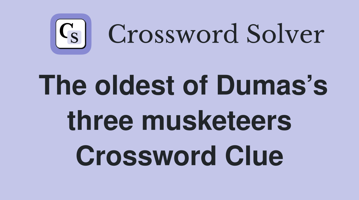 The oldest of Dumas’s three musketeers Crossword Clue