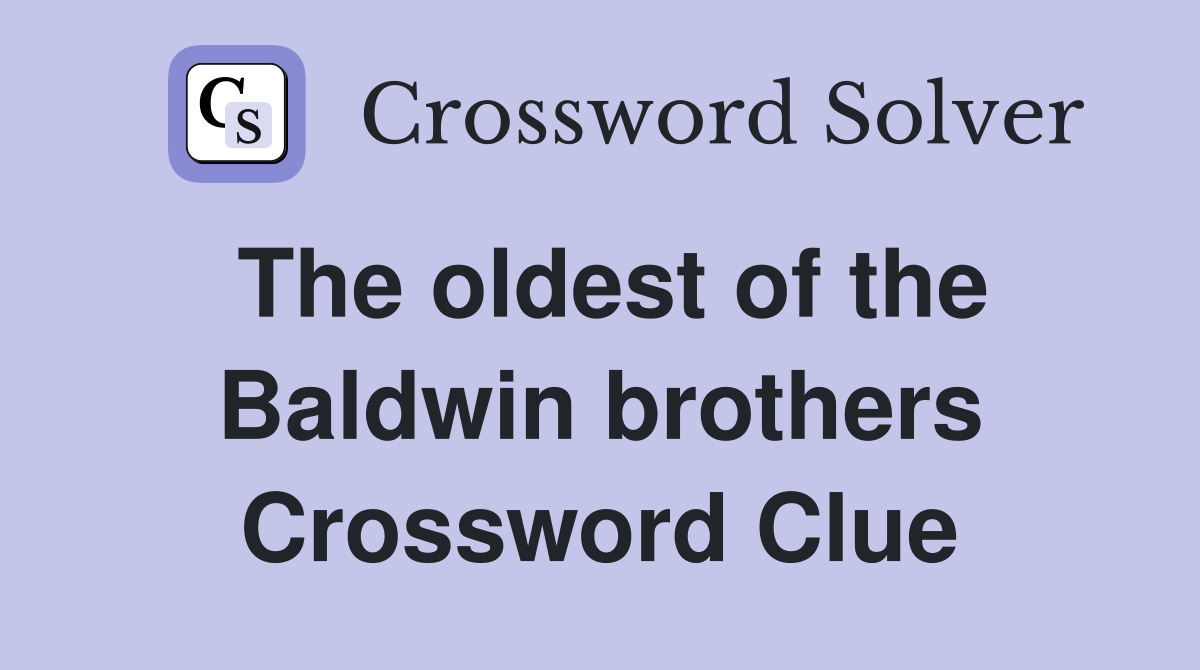 The oldest of the Baldwin brothers Crossword Clue