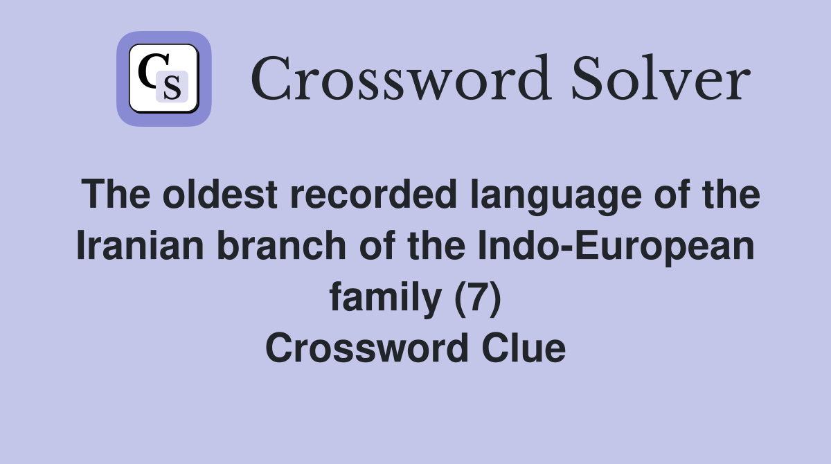 The oldest recorded language of the Iranian branch of the Indo-European family (7) Crossword Clue