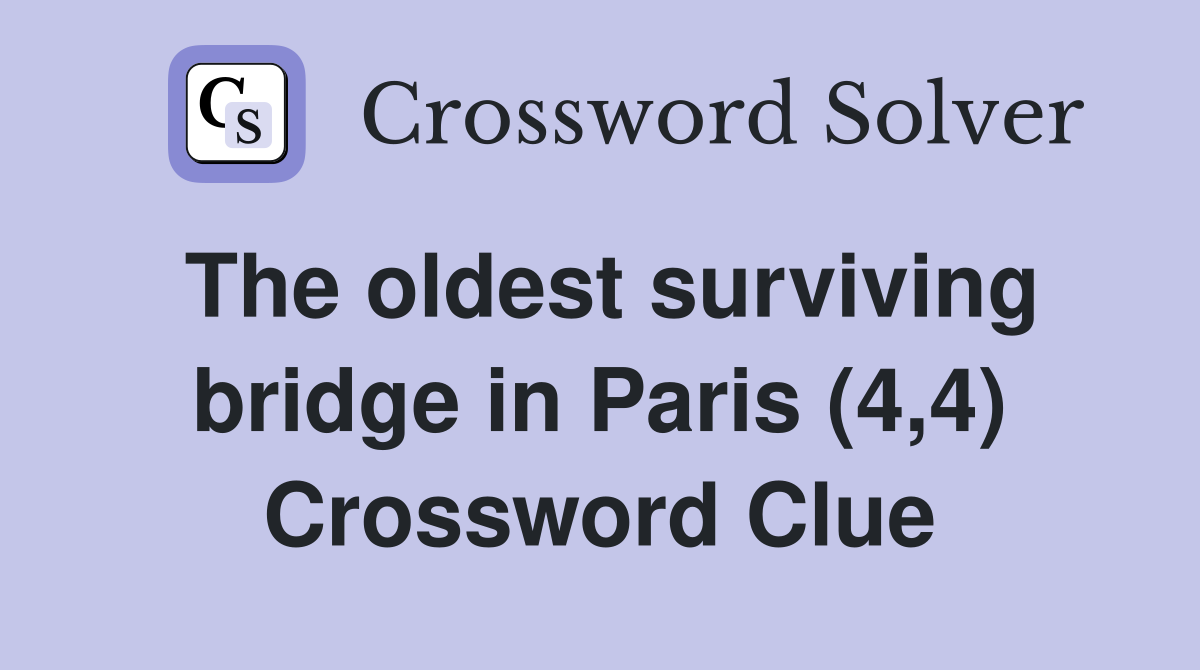 The oldest surviving bridge in Paris (4,4) Crossword Clue