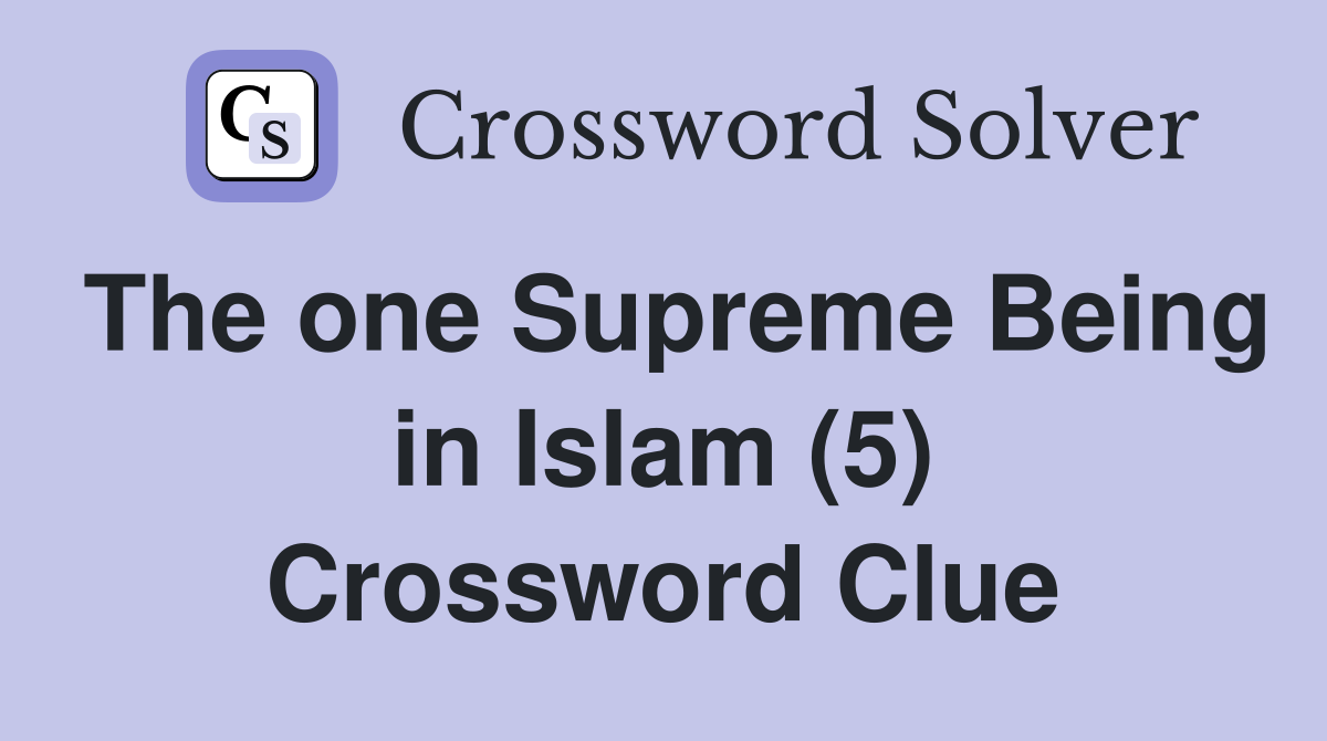 The one Supreme Being in Islam (5) Crossword Clue