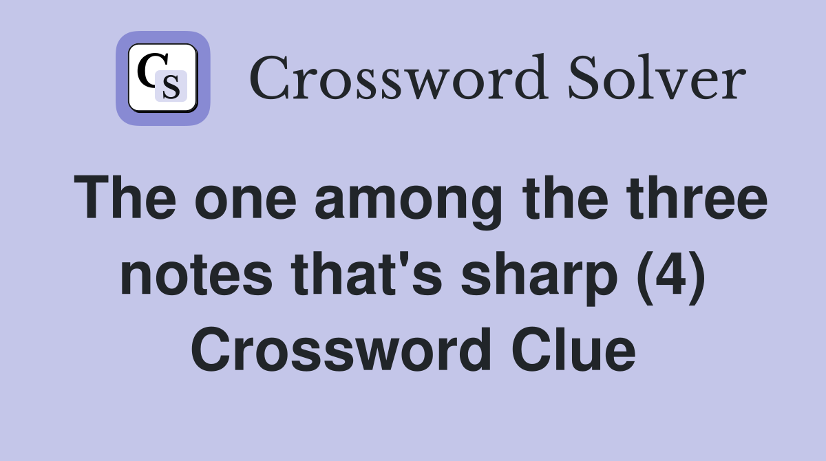 The one among the three notes that's sharp (4) Crossword Clue