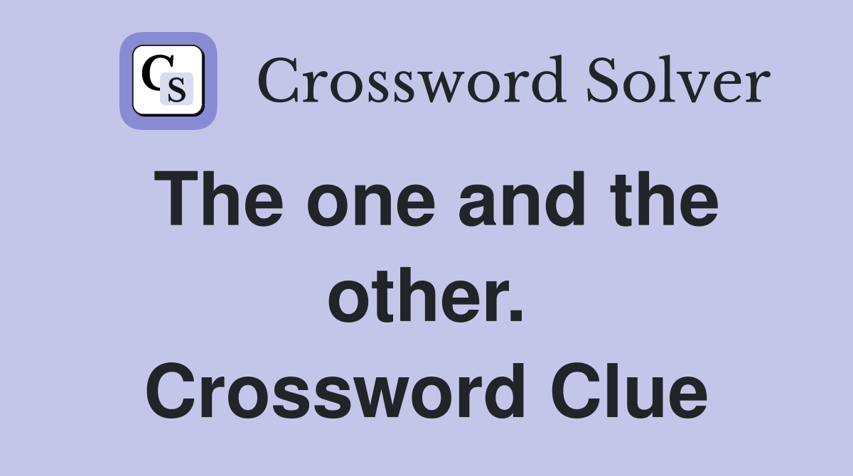 The one and the other. Crossword Clue
