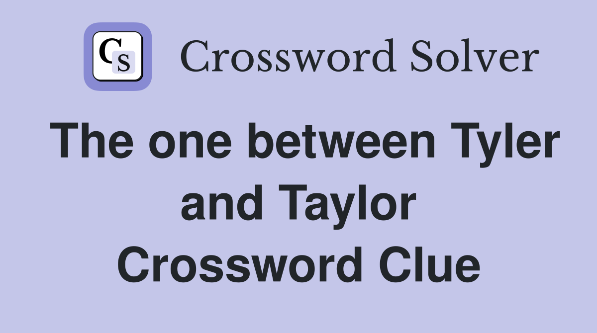 The one between Tyler and Taylor Crossword Clue