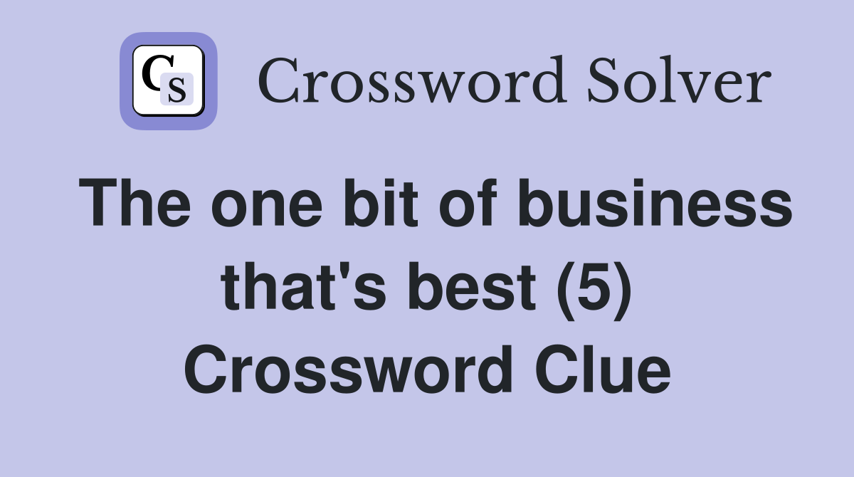 The one bit of business that's best (5) Crossword Clue