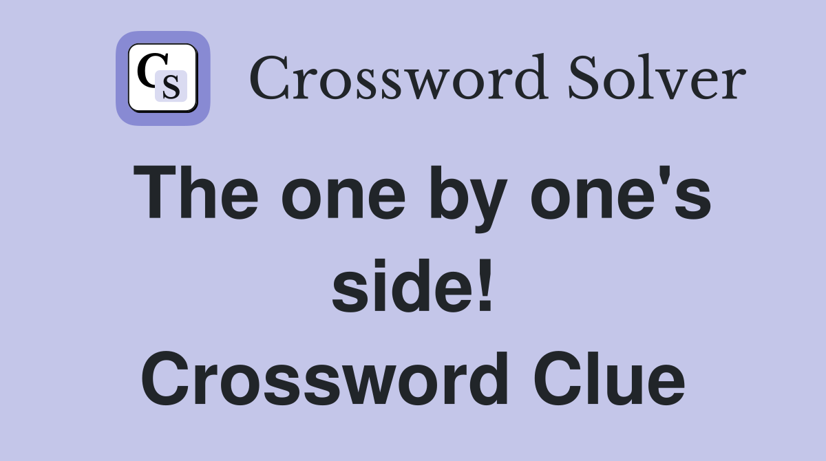 The one by one's side! Crossword Clue