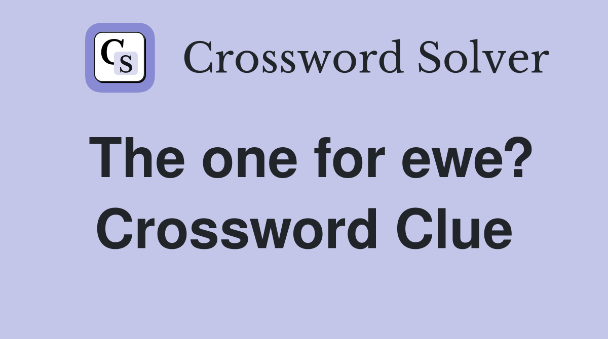The one for ewe? Crossword Clue