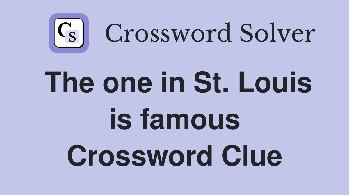 The one in St. Louis is famous Crossword Clue