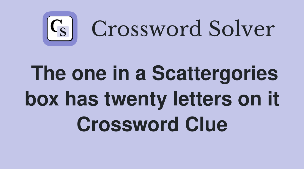 The one in a Scattergories box has twenty letters on it Crossword Clue