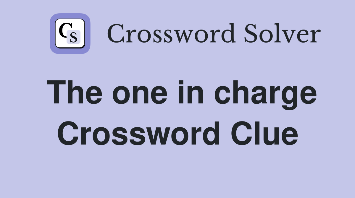 The one in charge Crossword Clue