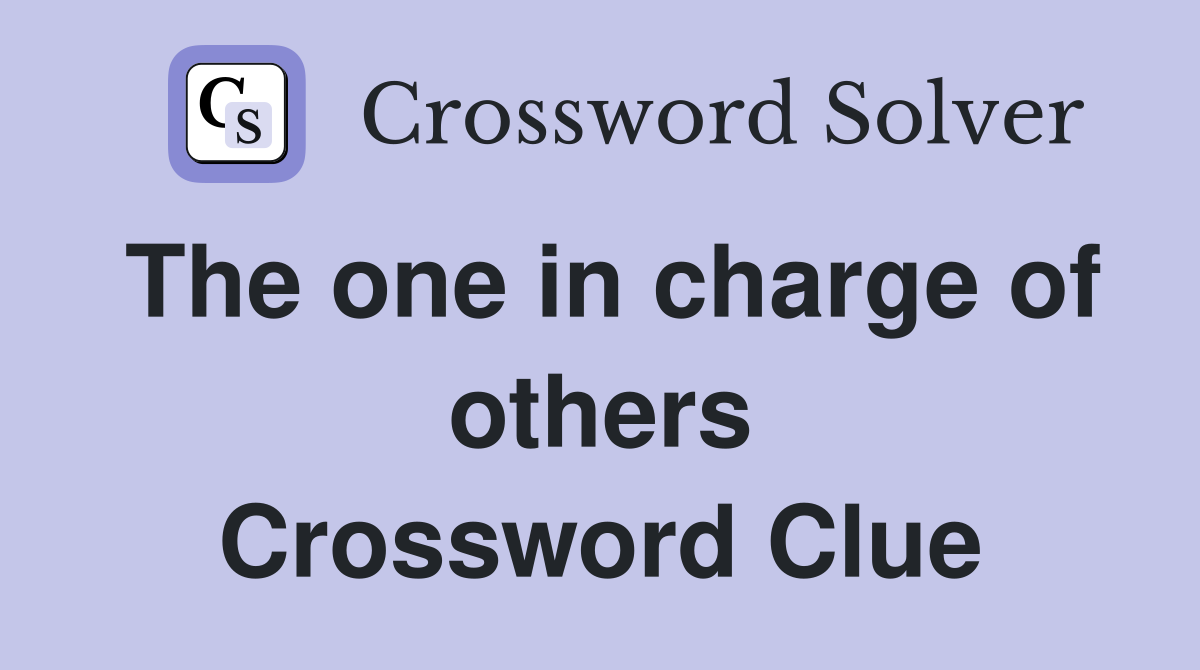 The one in charge of others Crossword Clue