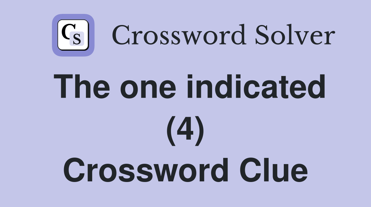 The one indicated (4) Crossword Clue