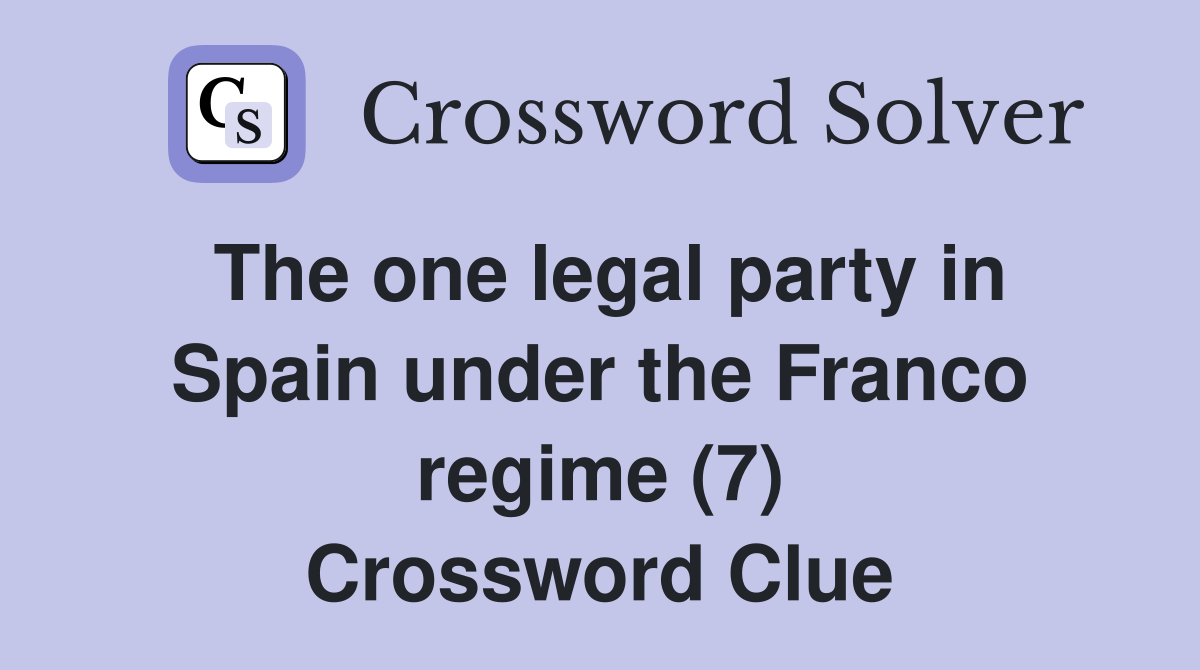 The one legal party in Spain under the Franco regime (7) Crossword Clue