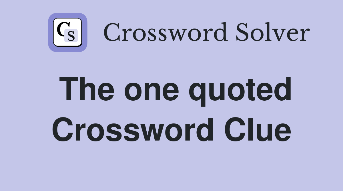 The one quoted Crossword Clue