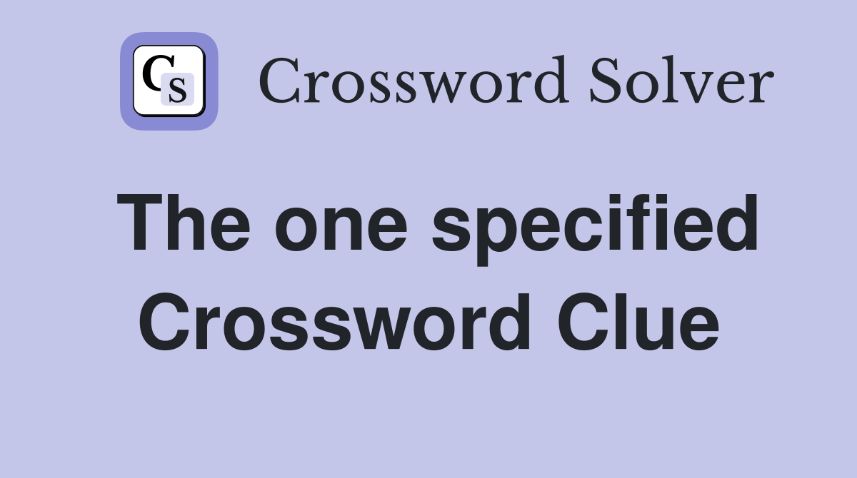The one specified Crossword Clue