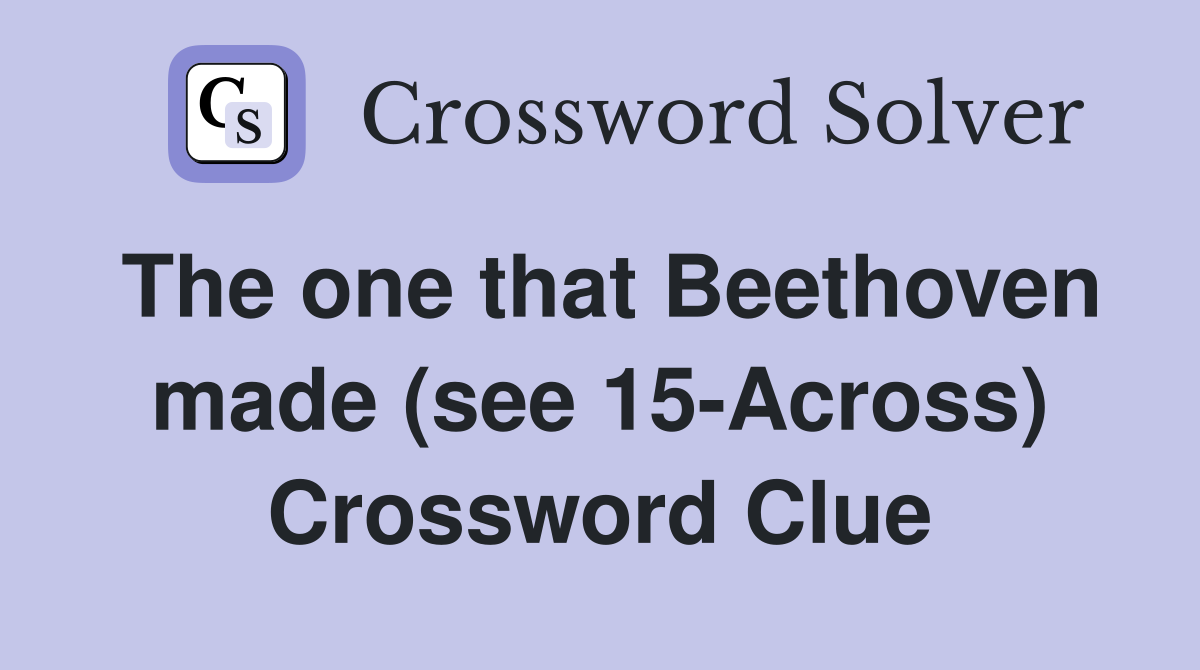 The one that Beethoven made (see 15-Across) Crossword Clue