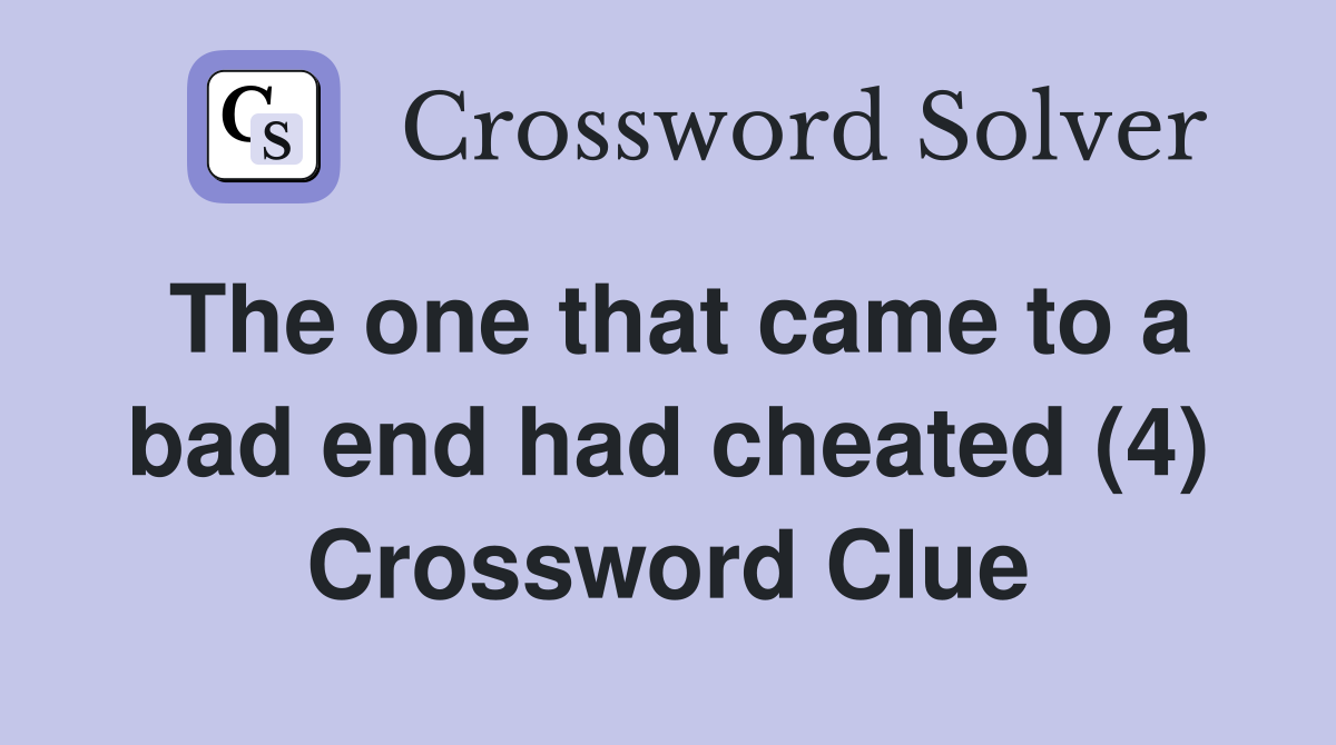 The one that came to a bad end had cheated (4) Crossword Clue