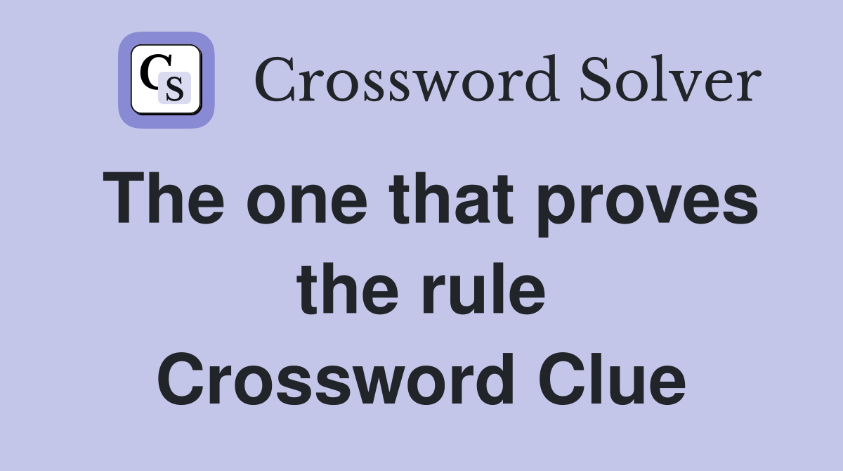 The one that proves the rule Crossword Clue