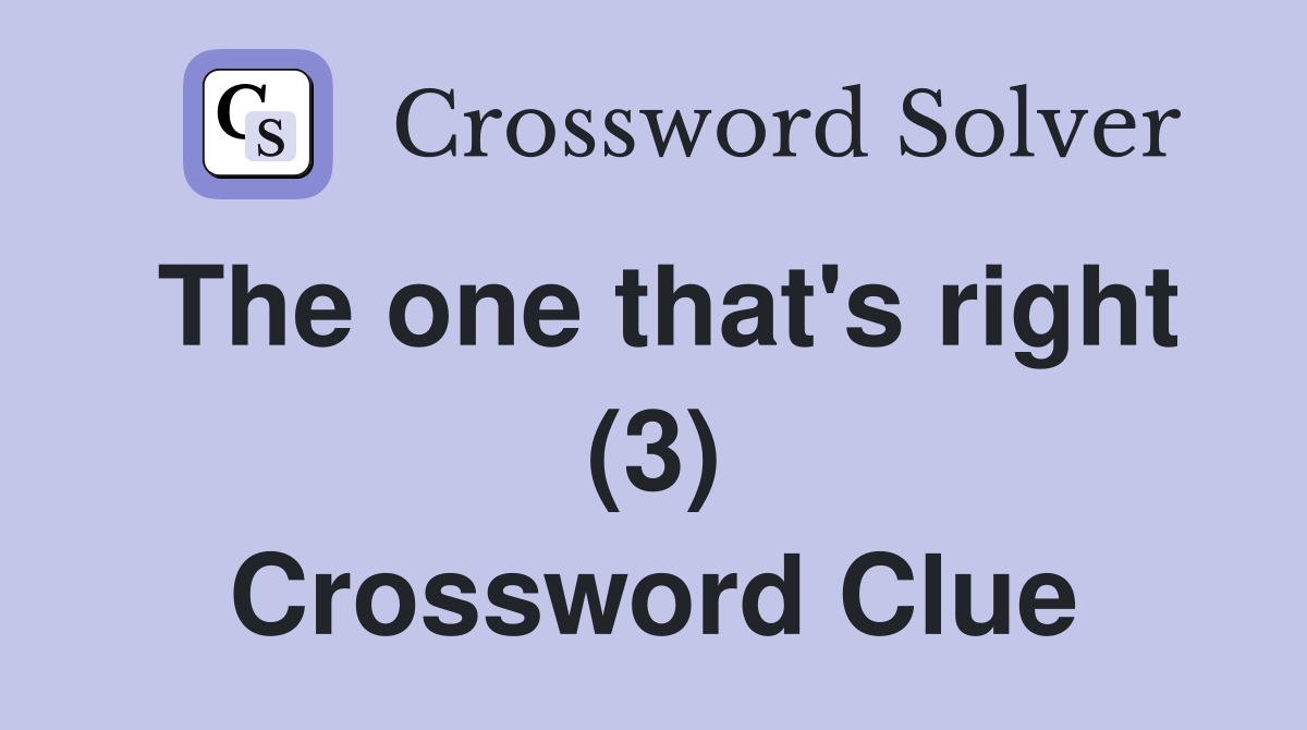 The one that's right (3) Crossword Clue