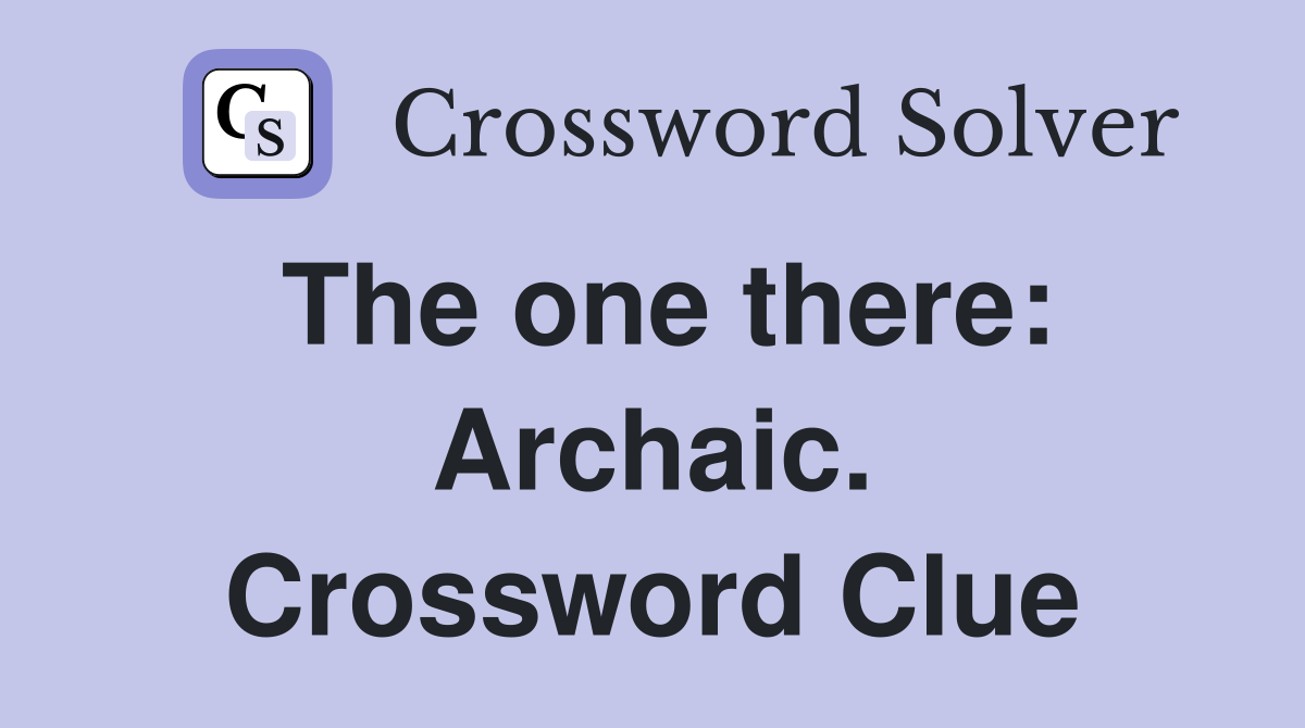 The one there: Archaic. Crossword Clue